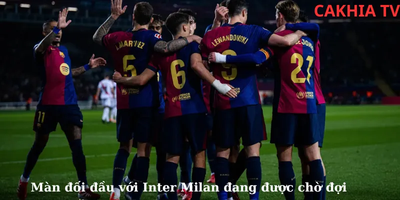 Màn đồi đầu với Inter Milan đang được chờ đợi phía trước